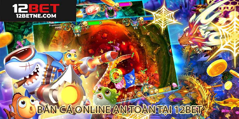 Bắn cá online an toàn tại 12bet
