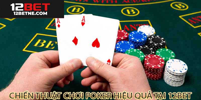 Chiến thuật chơi poker từ cao thủ tại 12bet