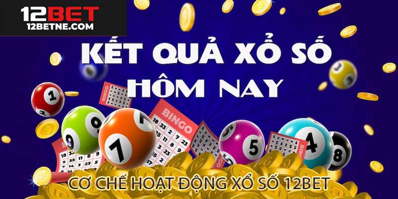 Cơ chế đặt cược xổ số trực tuyến tại 12BET