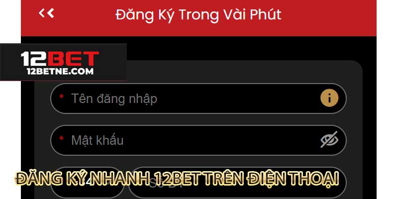 Giao diện form đăng ký tài khoản 12BET trên điện thoại