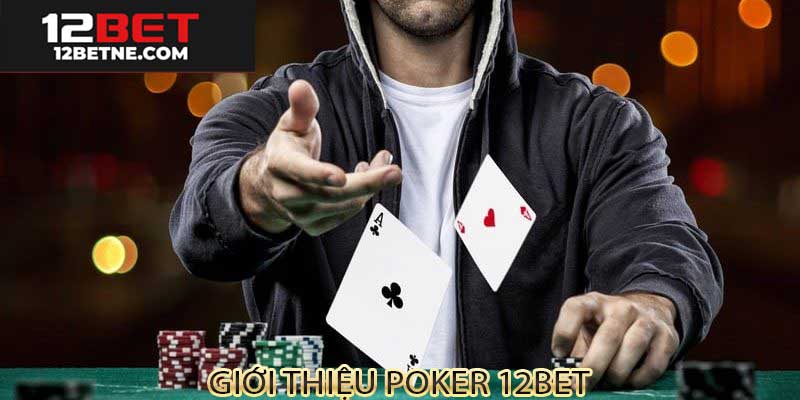 Giới thiệu về poker tại 12bet