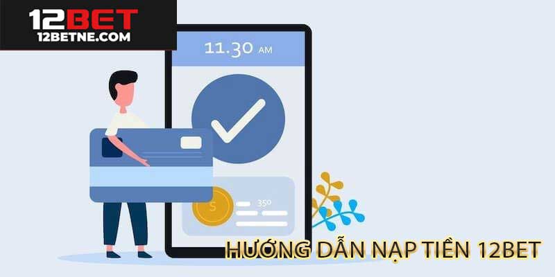 Hướng dẫn nạp tiền 12bet