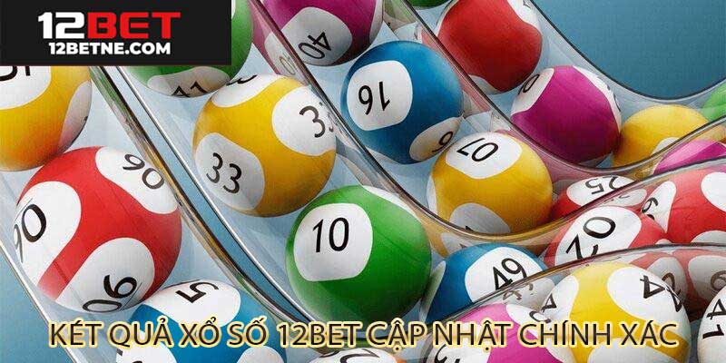 Kết quả xổ số cập nhật theo thời gian thực trên 12BET