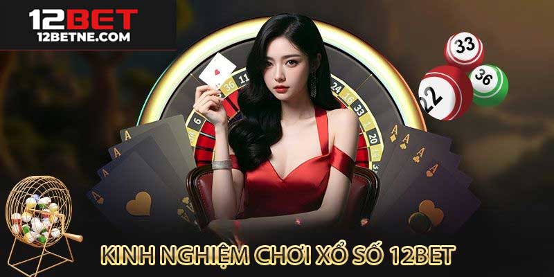 Kinh nghiệm chơi xổ số 12bet