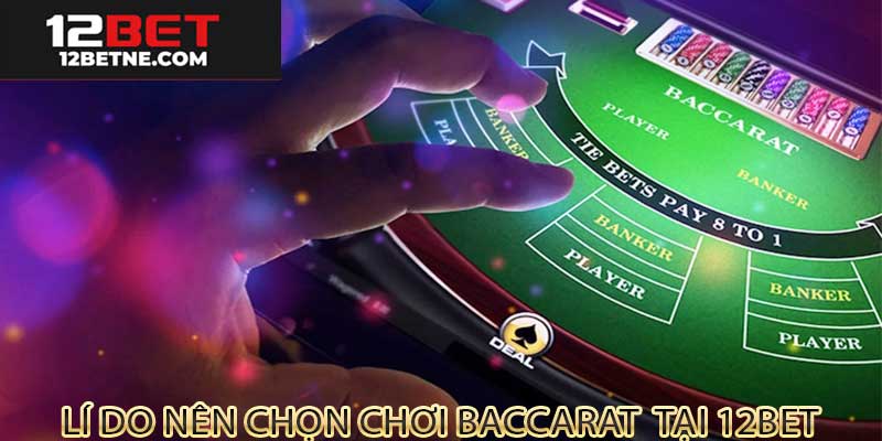 Lí do chọn chơi baccarat 12bet