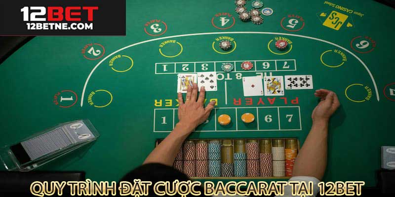 Quy trình đặt cược cơ bản baccarat tại 12bet