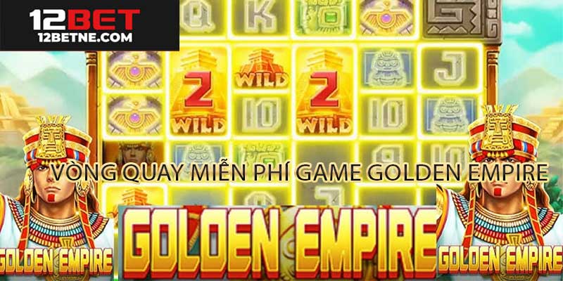 Vòng quay free spin của Golden Empire tại 12BET đang kích hoạt, với hiệu ứng nổ thưởng vàng rực rỡ