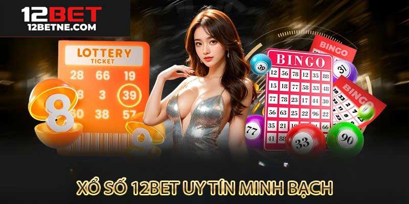 Xổ số 12bet uy tín minh bạch